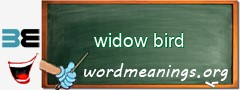 WordMeaning blackboard for widow bird
